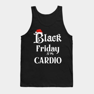 Black Friday is my Cardio funny t-shirt Tank Top